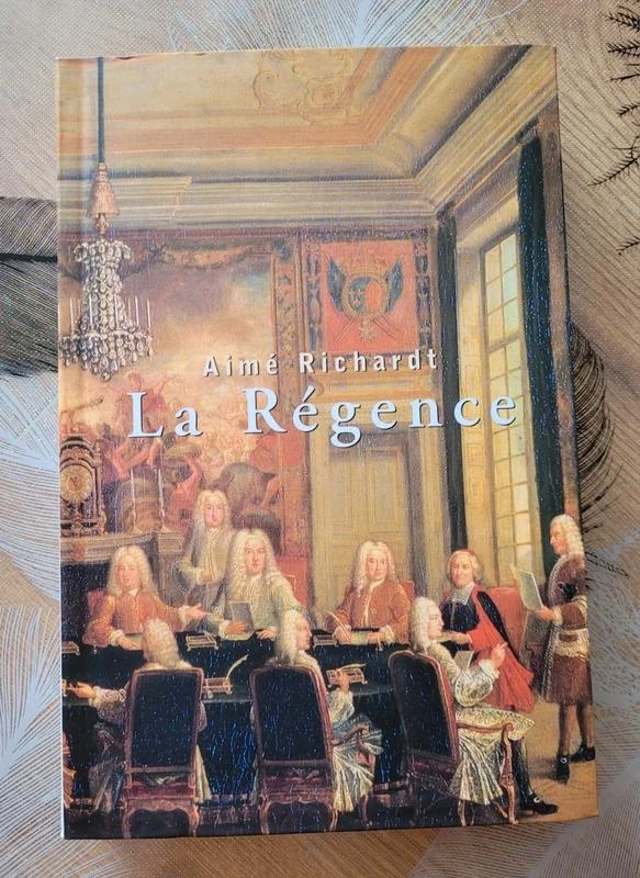 La Régence : 1715-1723 Aimé Richardt